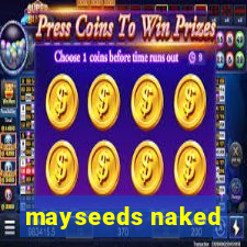 mayseeds naked